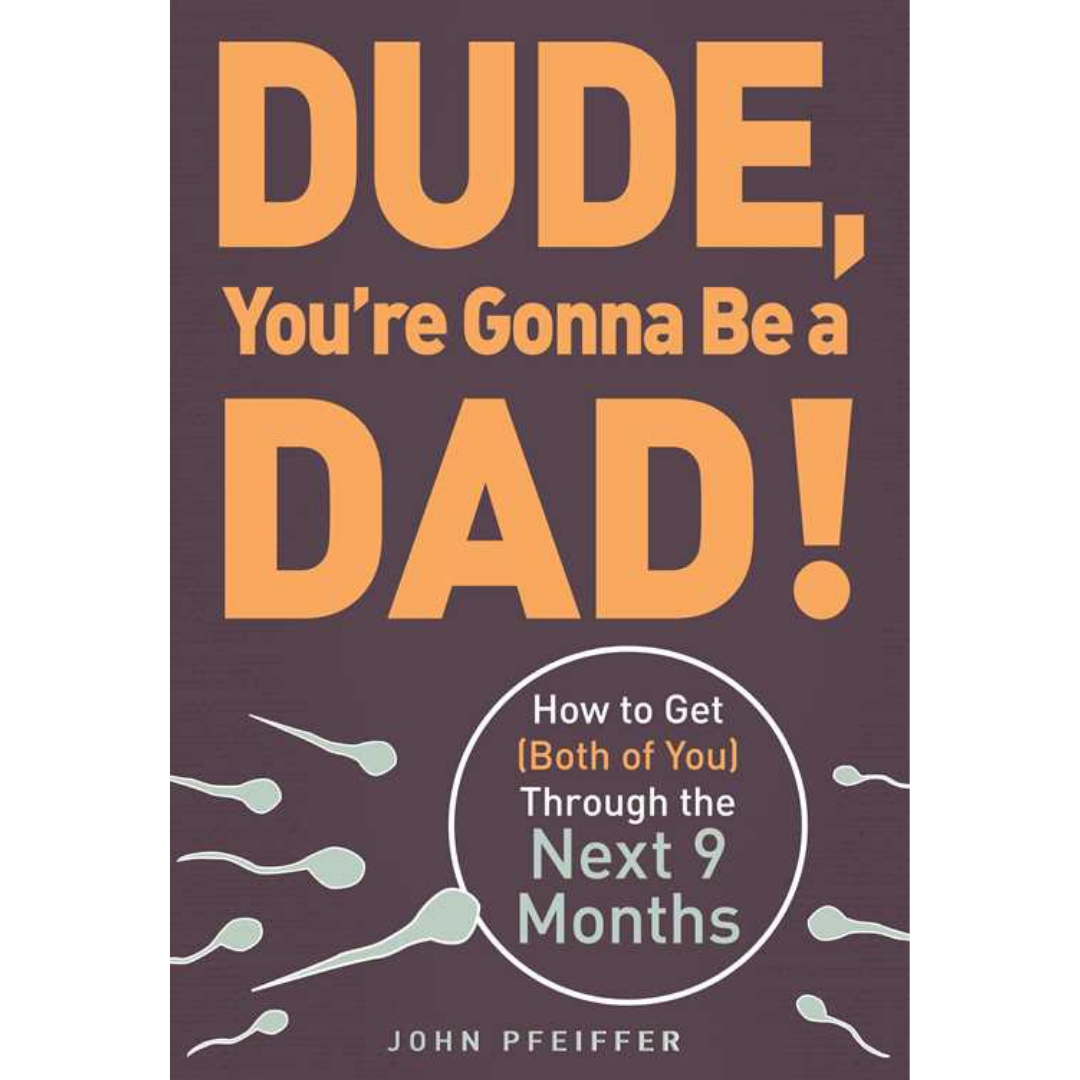 Dude, You're Gonna Be a Dad!